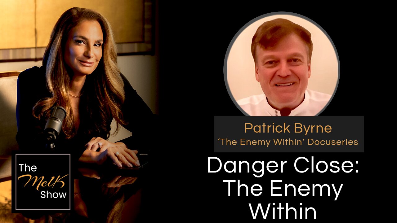 Mel K & Patrick Byrne | Danger Close: The Enemy Within | 11-1-24