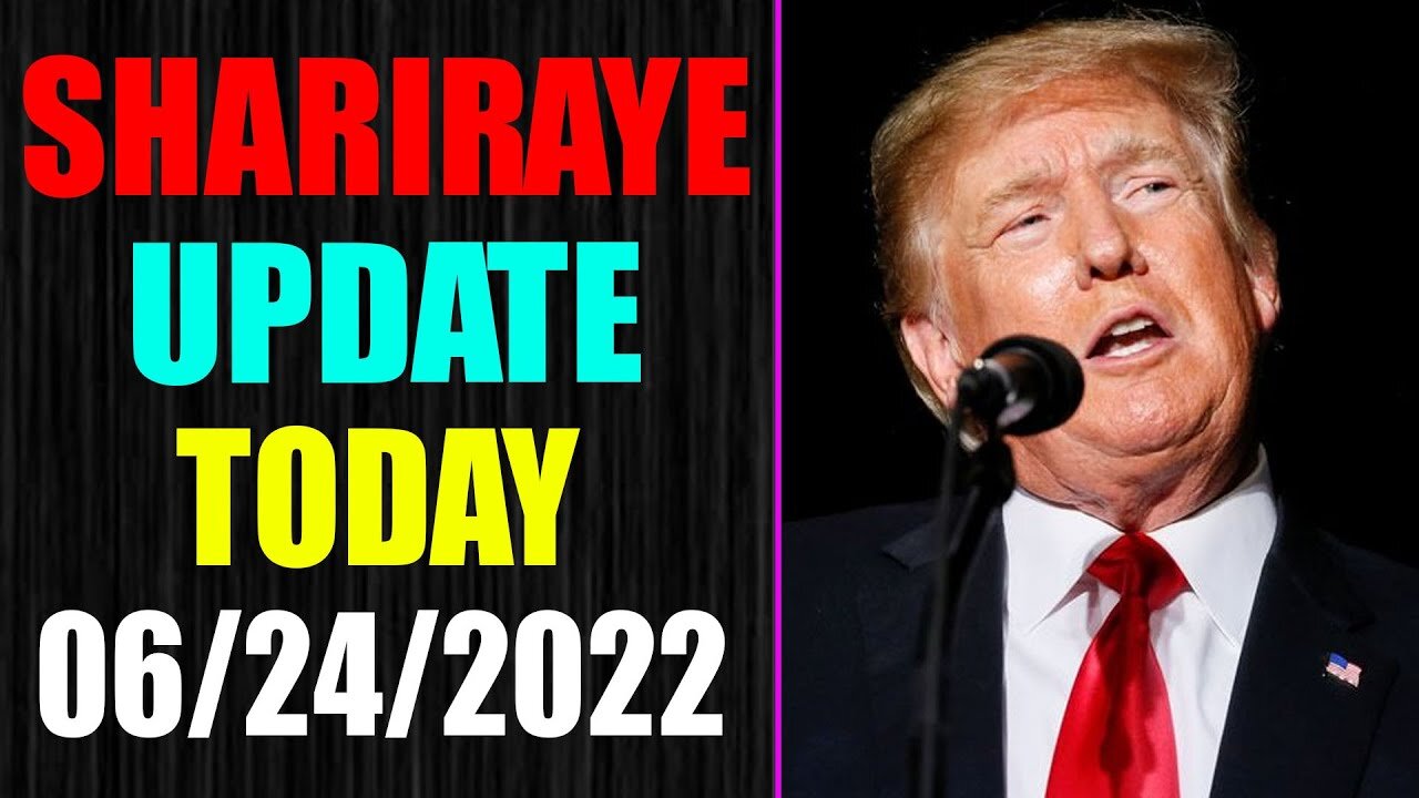 UPDATE NEWS FROM SHARIRAYE OF TODAY'S JUNE 24, 2022 - TRUMP NEWS