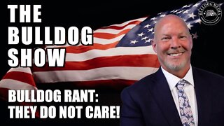 Bulldog Rant: They Do Not Care!