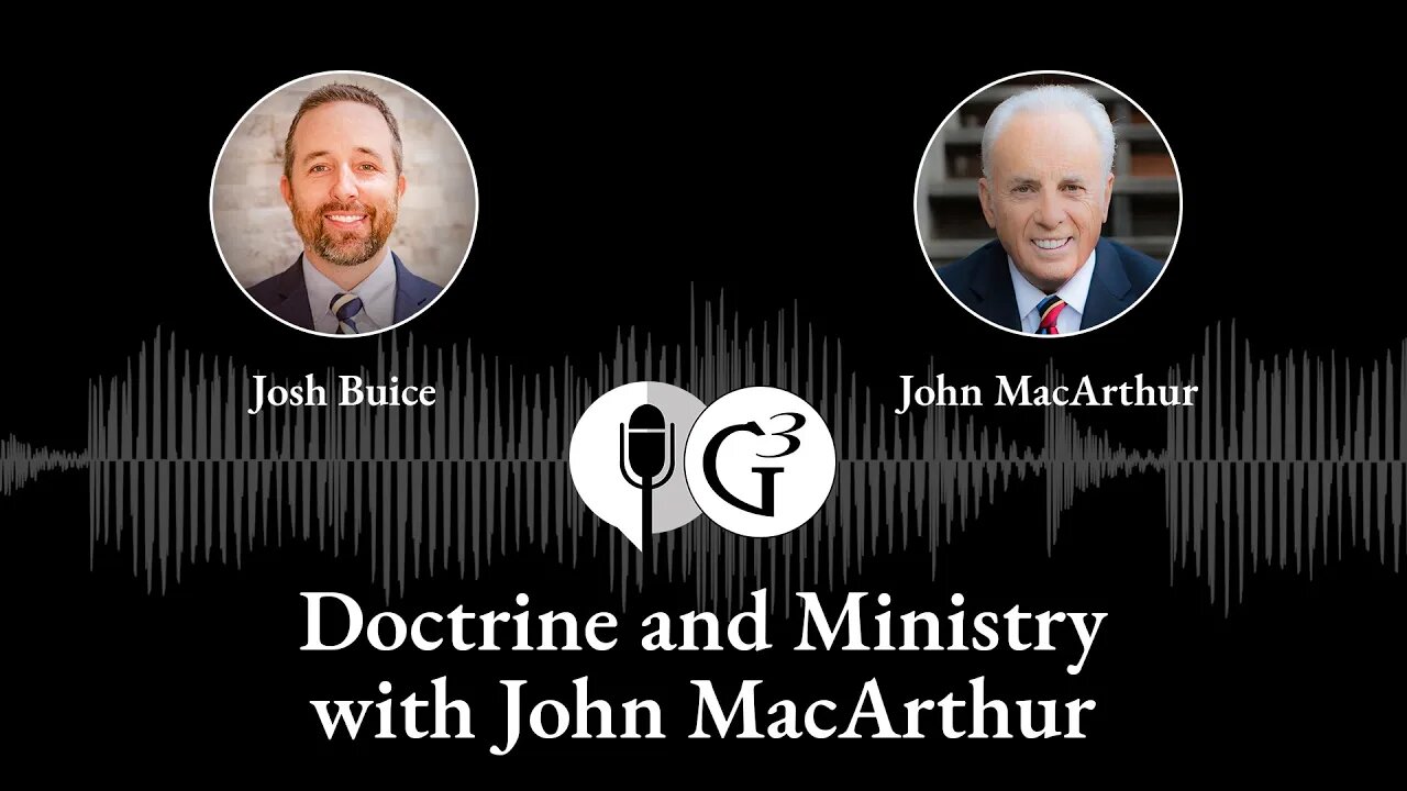 Doctrine and Ministry with John MacArthur | Ep. 67