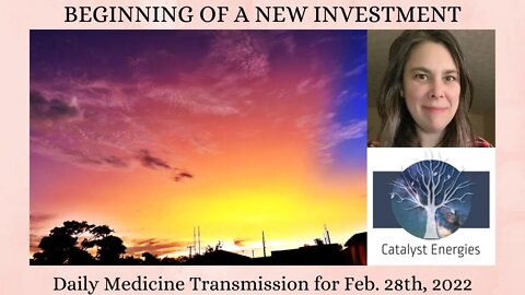 BEGINNING OF A NEW INVESTMENT - Daily Medicine Transmission for Feb. 28th, 2022