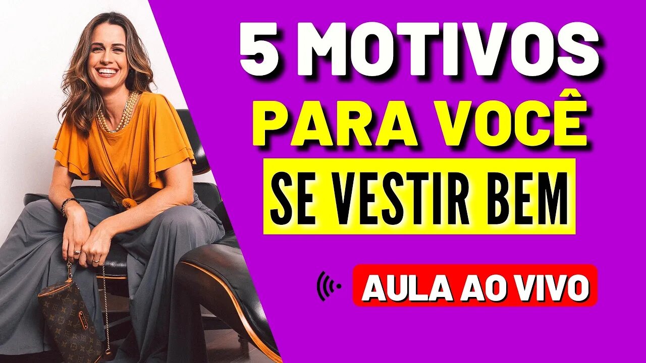 5 Motivos Para Se Vestir Bem - Live #19