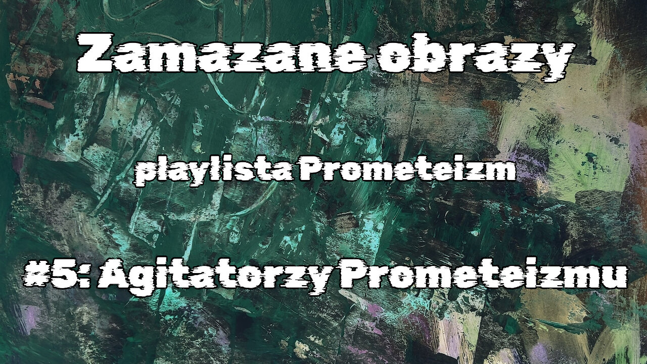 #5 Agitatorzy Prometeizmu / Agitators of Prometheism (HistoryReality)