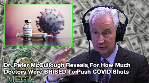 Dr. Peter McCullough Reveals For How Much Doctors Were BRIBED To Push COVID Shots