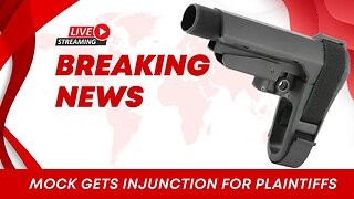 🔴 Breaking News: Mock Gets Injunction Against Pistol Brace For Plaintiffs