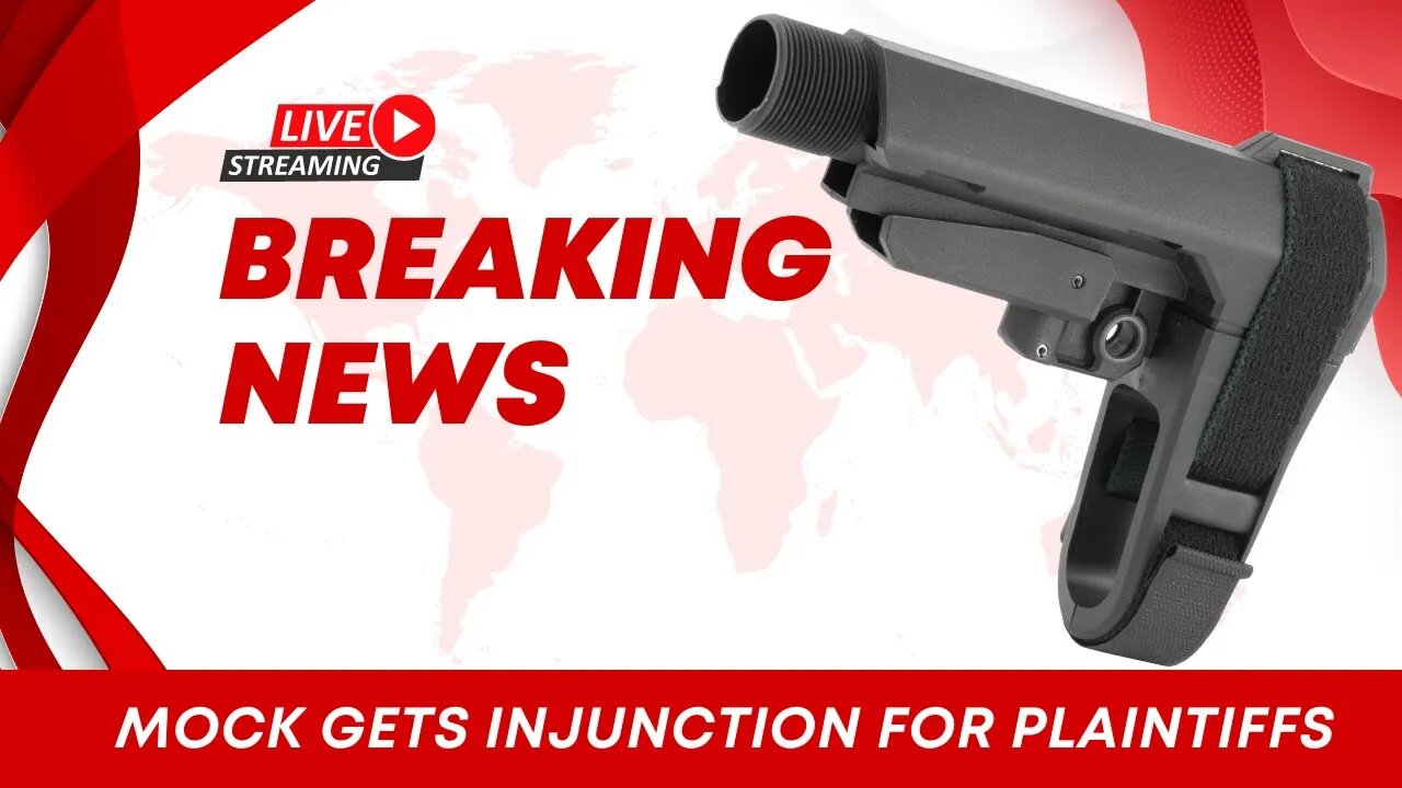 🔴 Breaking News: Mock Gets Injunction Against Pistol Brace For Plaintiffs