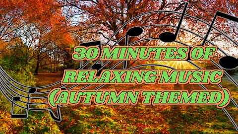 Relaxing Music (Autumn Themed) Compilation for 30 mins