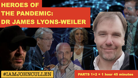 Heroes of the Pandemic: Dr James Lyons-Weiler - with host, John Cullen