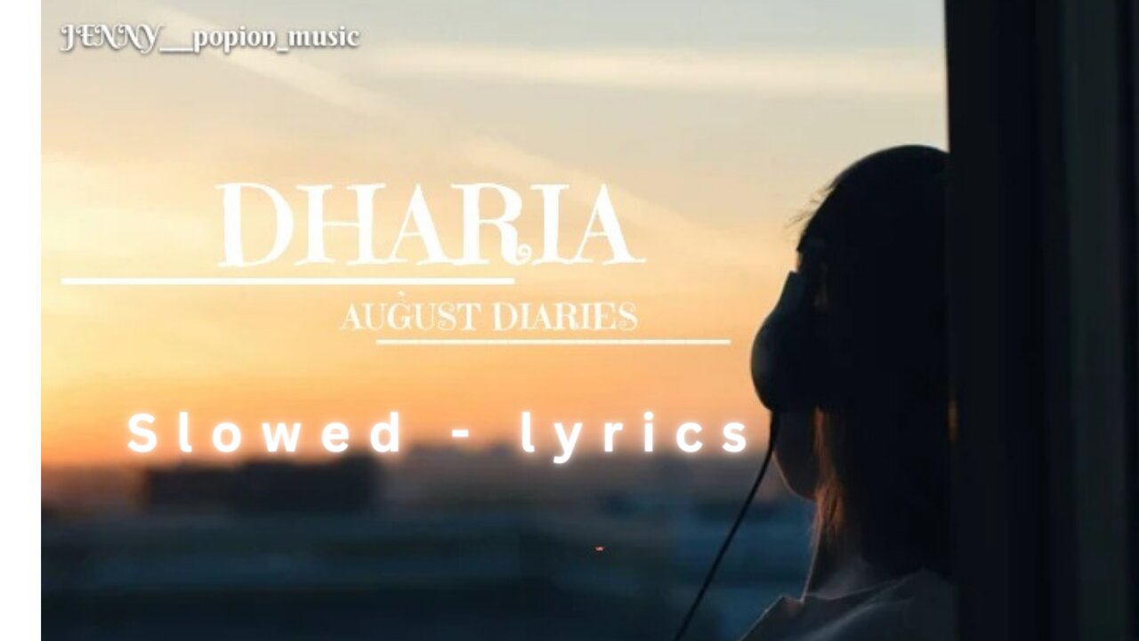 DHARIA - August diaries | slowed - lyrics| ( JENNY___popion_music)