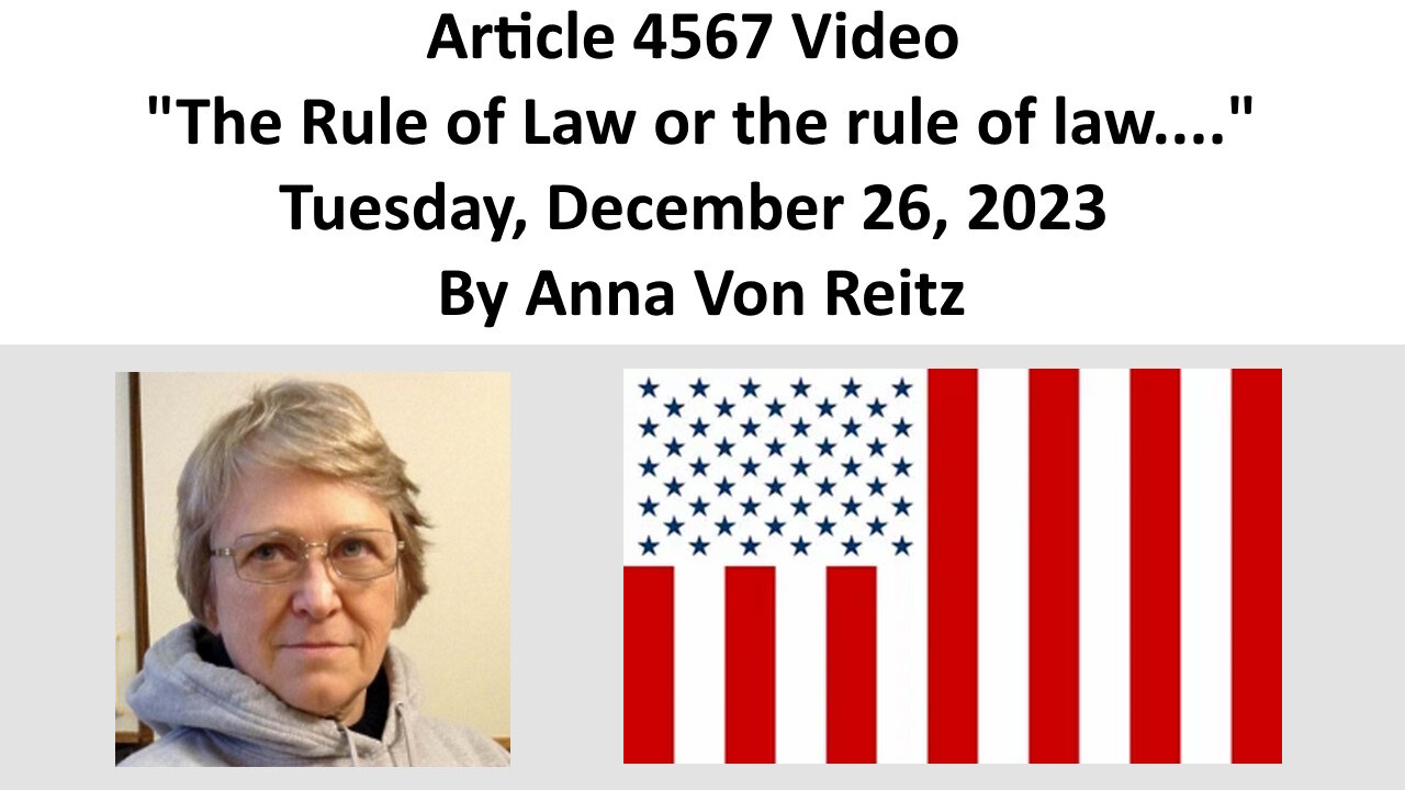 Article 4567 Video - The Rule of Law or the rule of law.... By Anna Von Reitz