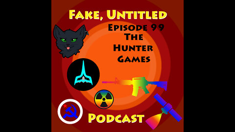 Fake, Untitled Podcast: Episode 99 - The Hunter Games