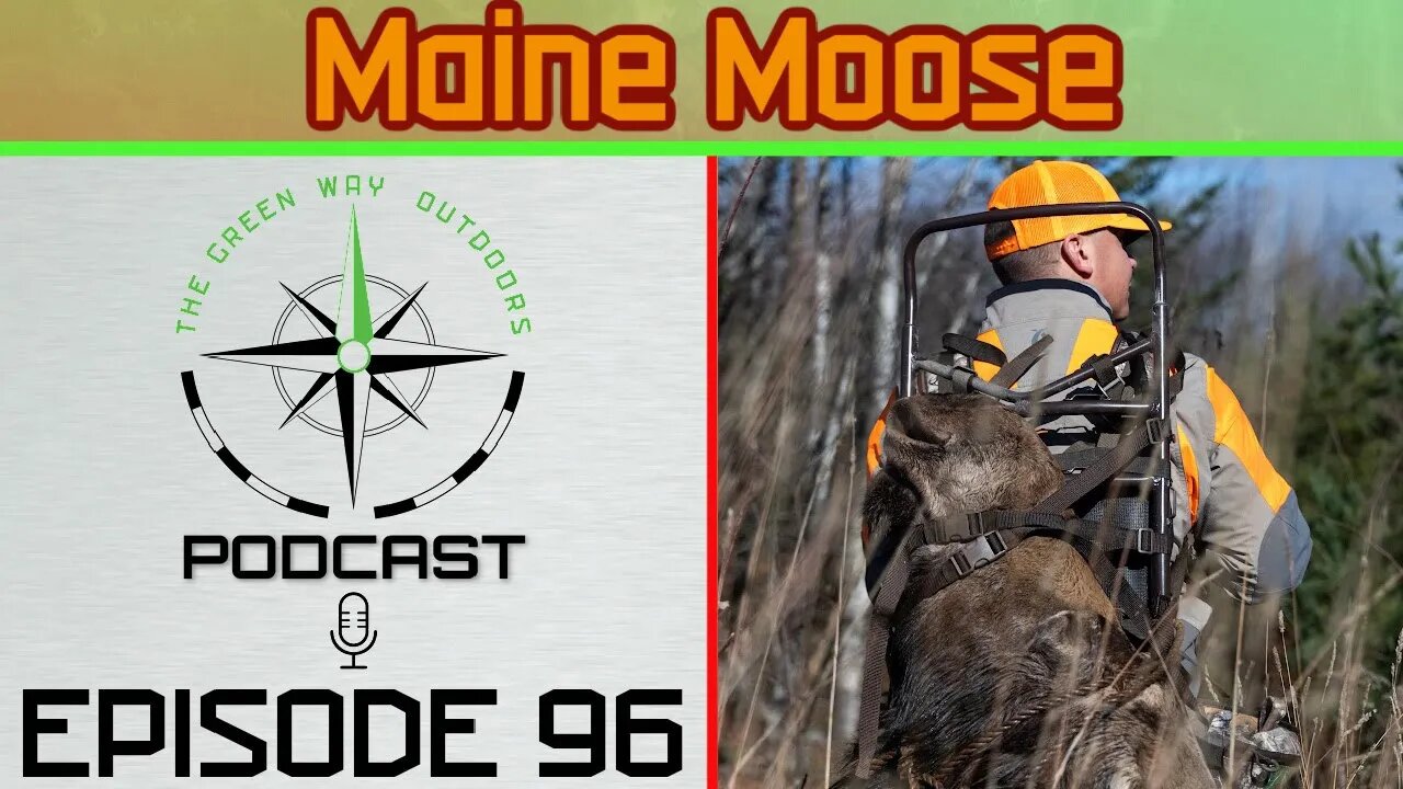 Episode 96 - Maine Moose - The Green Way Outdoors Podcast