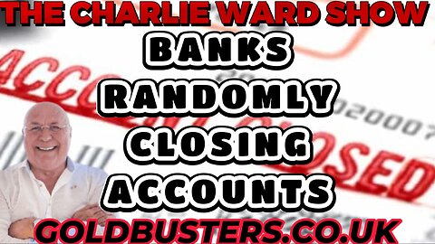 BANKS RANDOMLY CLOSING ACCOUNTS WITH ADAM, JAMES & CHARLIE WARD