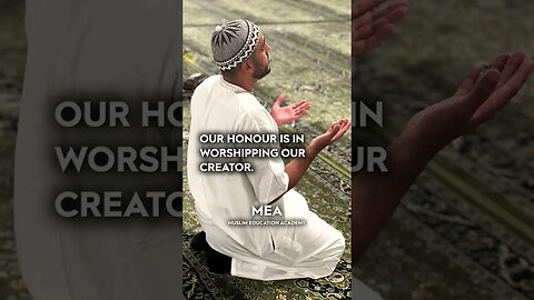 Our Honour as Muslims is in Worshipping Our Creator. #Islam #Honour #muslimtiktok