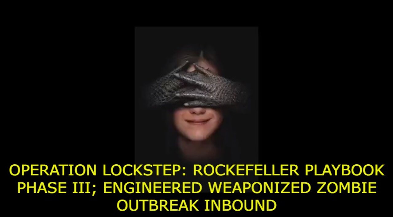 OPERATION LOCKSTEP: ROCKEFELLER PLAYBOOK PHASE III; ENGINEERED WEAPONIZED ZOMBIE OUTBREAK INBOUND