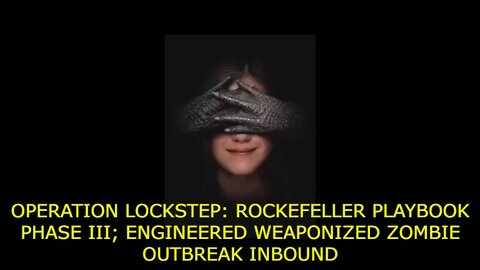 OPERATION LOCKSTEP: ROCKEFELLER PLAYBOOK PHASE III; ENGINEERED WEAPONIZED ZOMBIE OUTBREAK INBOUND