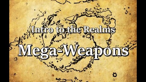 Intro to the Realms S2E18 - Mega-Weapons