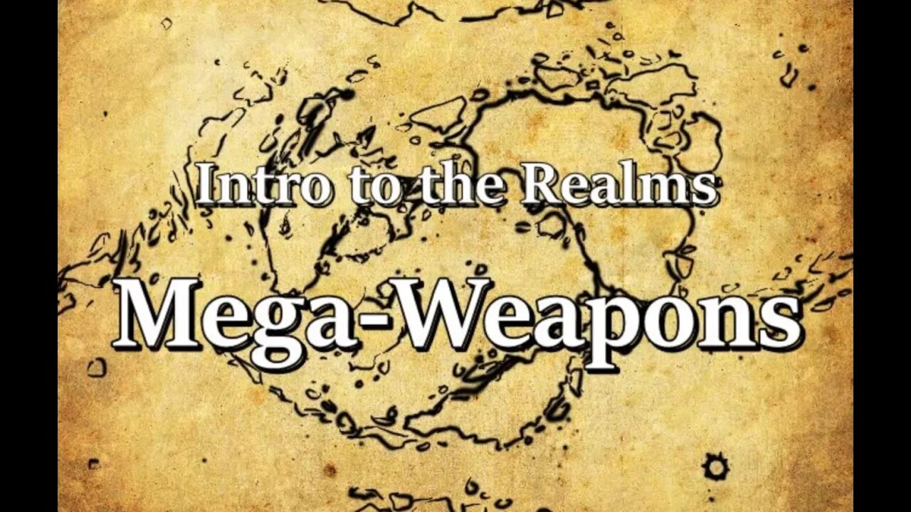 Intro to the Realms S2E18 - Mega-Weapons