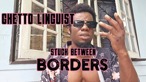 Ghetto Linguist in Borderland pt 1