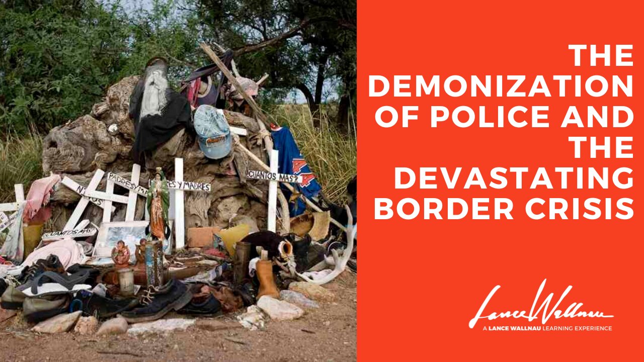 The Demonization of Police and the Devastating Border Crisis | Lance Wallnau