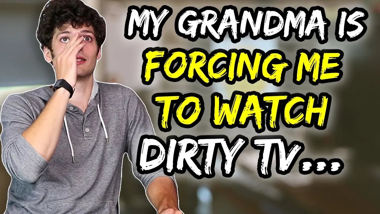 My 90yr old GRANDMA is forcing me to watch DIRTY TV...