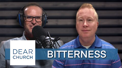 “Bitterness” | Dear Church Ep. #130