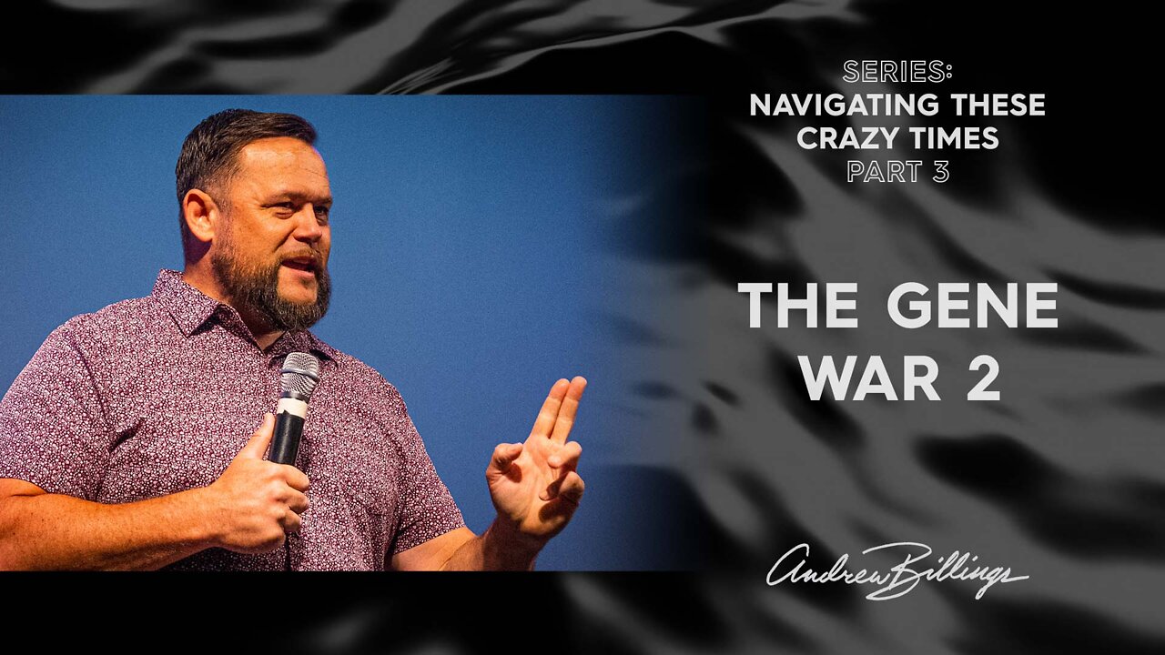 The Gene War Pt. 2 | Navigating These Crazy Times | Andrew Billings