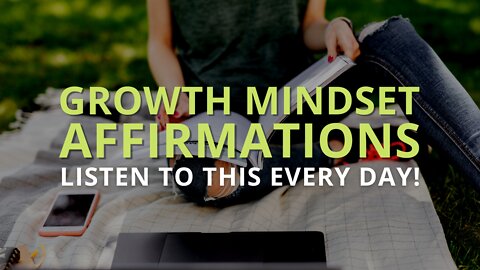 Growth Mindset Affirmations [Unlimited Ability To Grow] Listen Every Day!