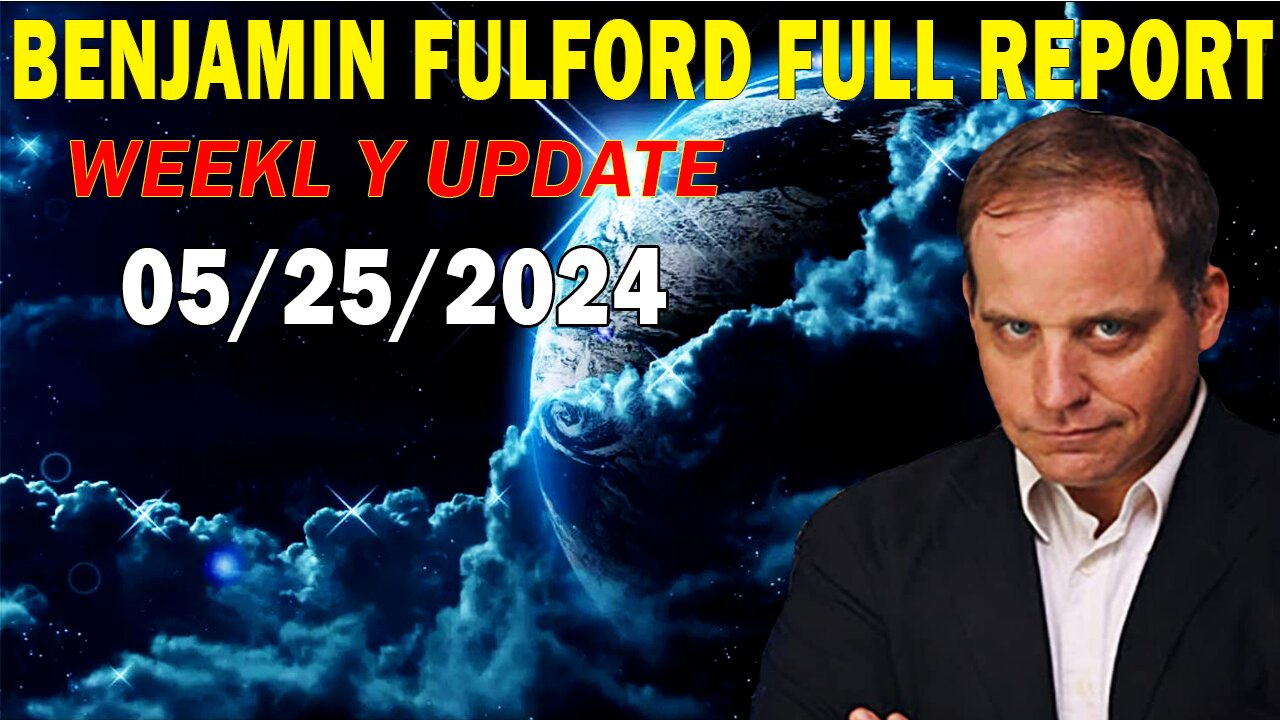 Benjamin Fulford Full Report Update May 25, 2024 - Benjamin Fulford