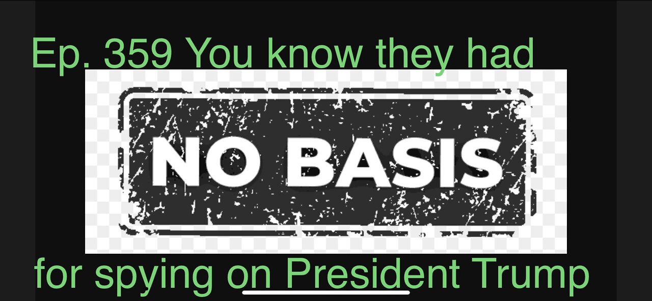 Ep. 359 ObamaGate | No Basis 05-10-2022