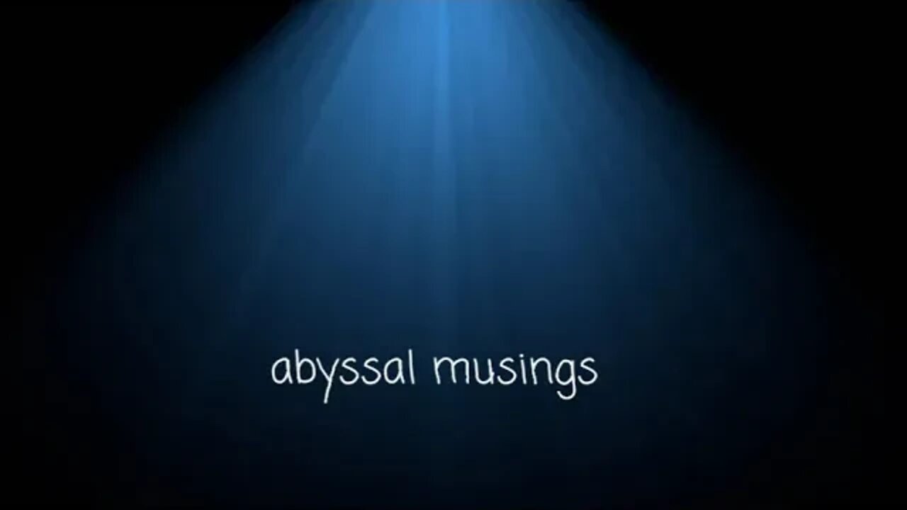 Abyssal Musings #6