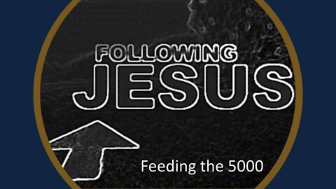 Following Jesus: Feeding the 5000