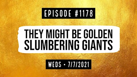 #1178 They Might Be Golden Slumbering Giants