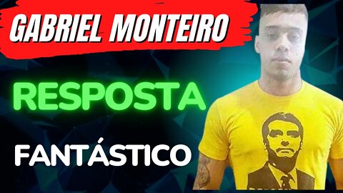GABRIEL MONTEIRO SUA RESPOSTA | FANTÁSTICO
