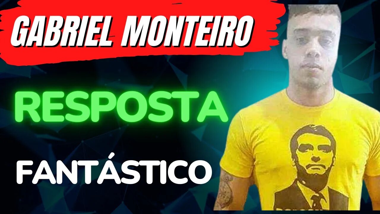 GABRIEL MONTEIRO SUA RESPOSTA | FANTÁSTICO