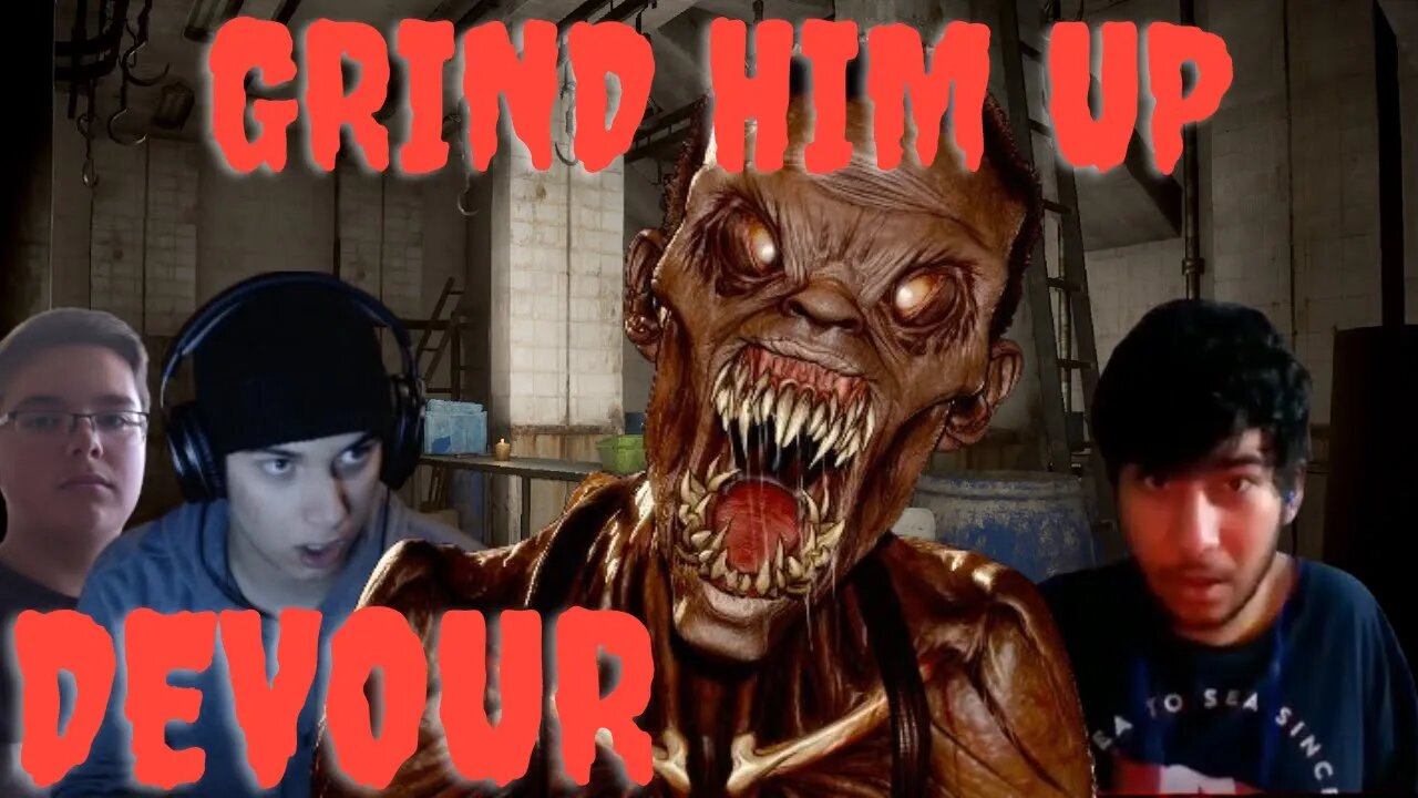 GRIND HIM UP (DEVOUR)