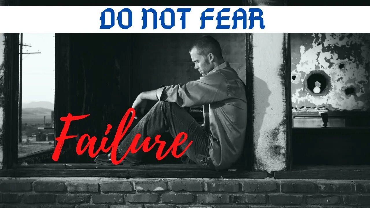 Do not fear failure