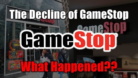 The Decline of GameStop...What Happened