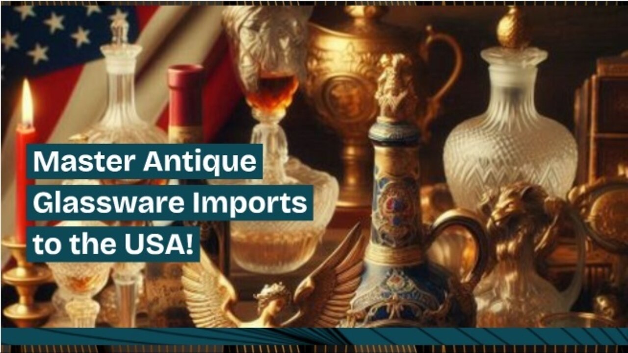 Navigating Customs: Importing Antique Glassware and Crystal Restoration Supplies