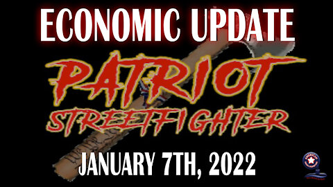 'Economic Update' with Dr. Kirk Elliott Jan. 7th 2022 - Patriot Streetfighter