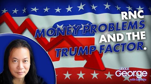 RNC Money Problems and the TRUMP Factor. | About GEORGE with Gene Ho Ep. 331