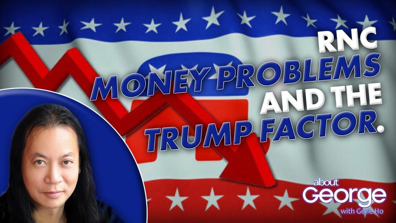 RNC Money Problems and the TRUMP Factor. | About GEORGE with Gene Ho Ep. 331