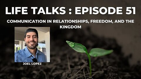 Life Talks Episode 51: Joel Lopez