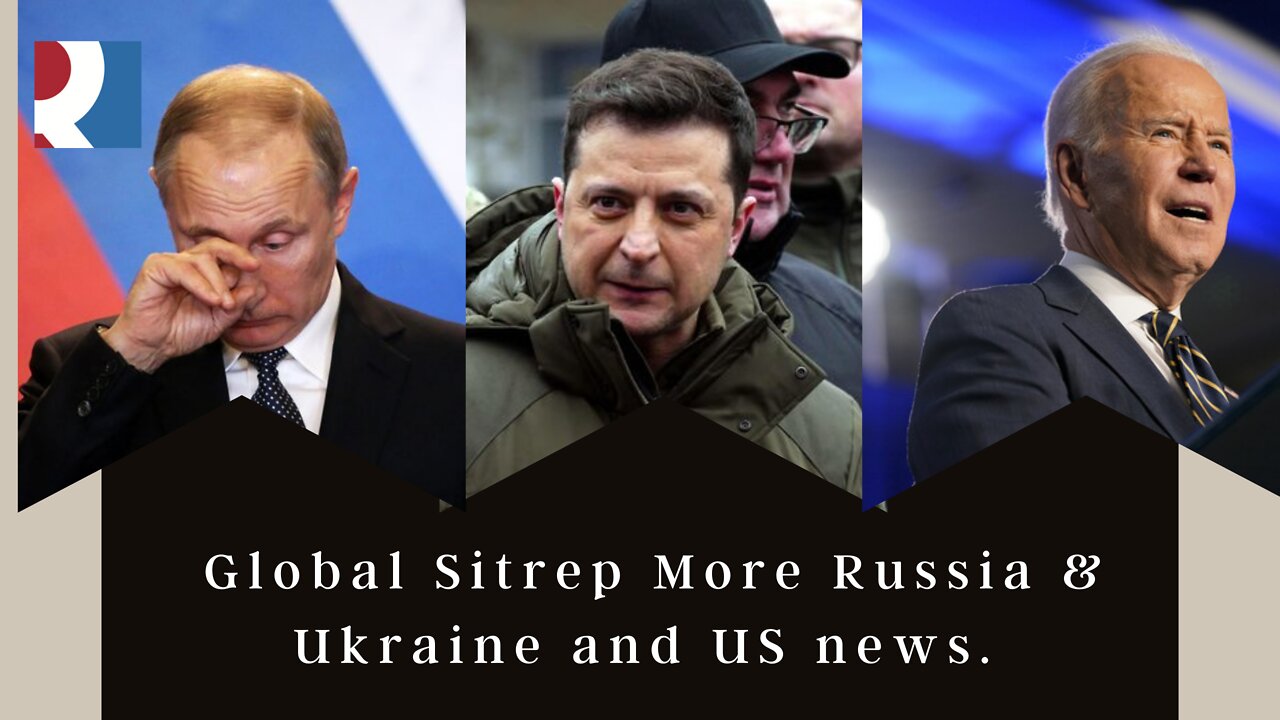Global Sitrep More Russia & Ukraine and US news.