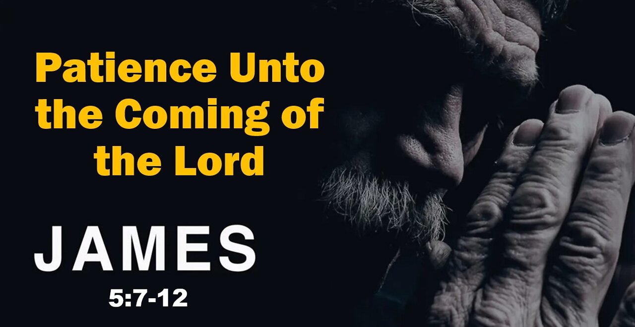 James 5:7-12 Pastor Scott Mitchell, Patience Unto the Lords Coming