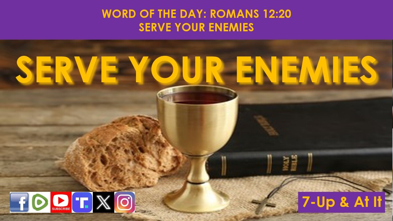 WORD OF THE DAY: ROMANS 12:20​ - SERVE YOUR ENEMIES