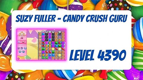 Candy Crush Level 4390 Talkthrough, 20 Moves 0 Boosters from Suzy Fuller, Your Candy Crush Guru