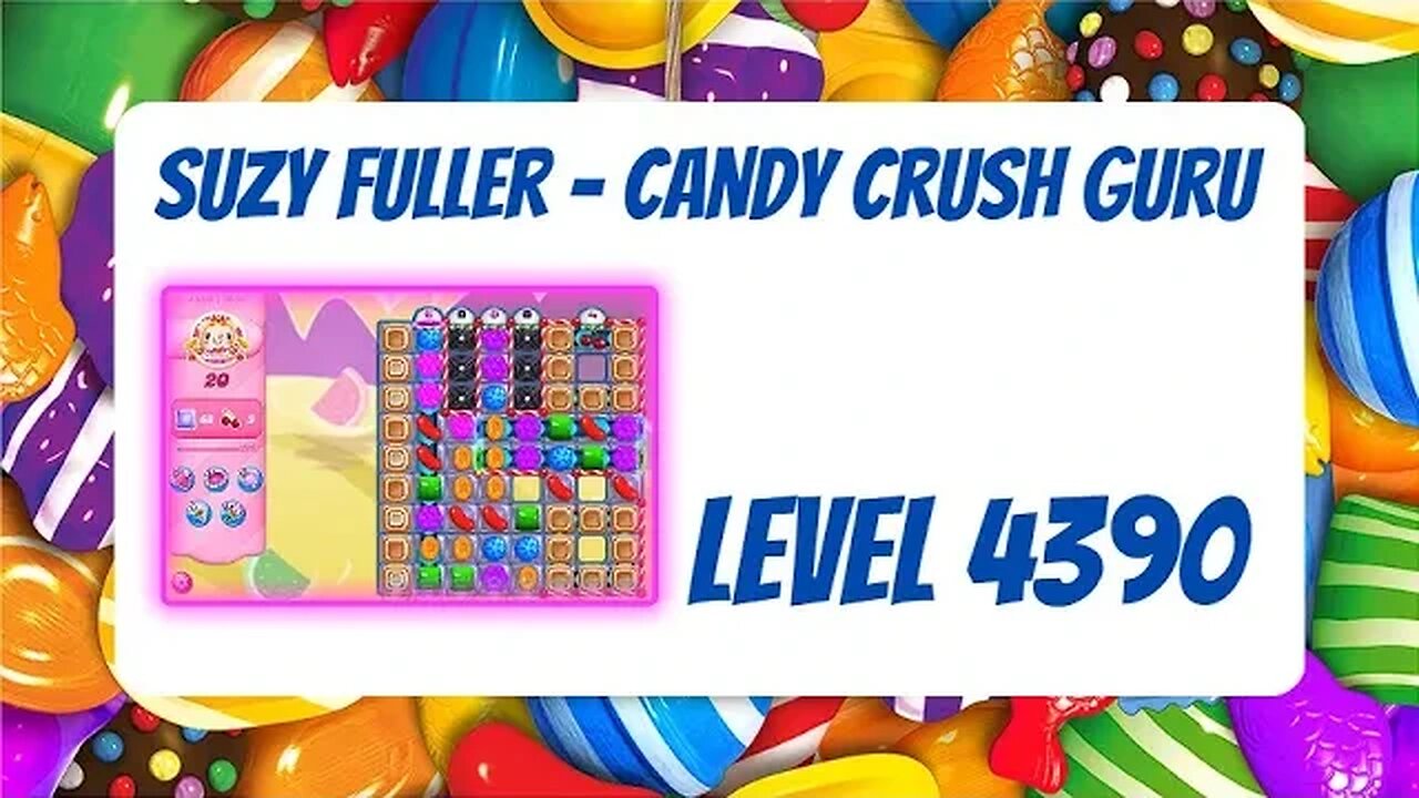 Candy Crush Level 4390 Talkthrough, 20 Moves 0 Boosters from Suzy Fuller, Your Candy Crush Guru