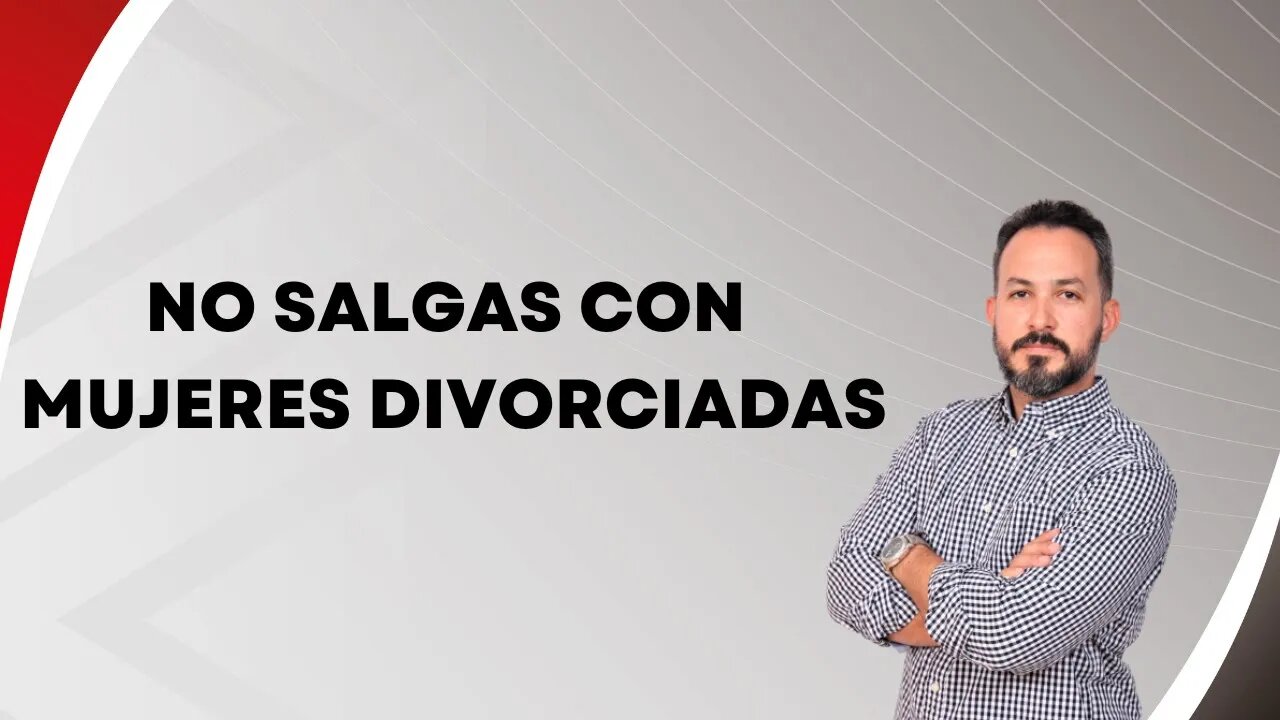 No salgas con mujeres divorciadas. Ep122