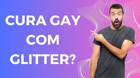 CURA GAY COM GLITTER?